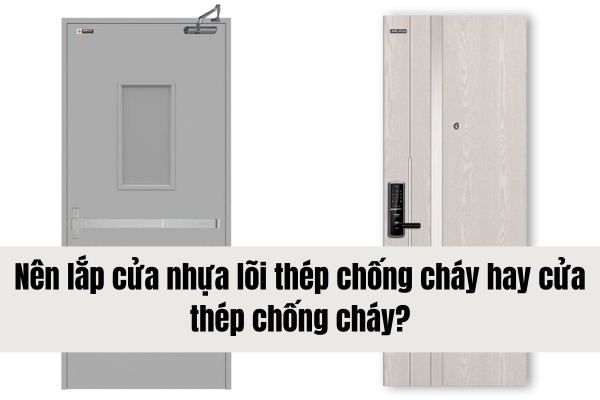 Nam Phát Mavi:Nên lắp cửa nhựa lõi thép chống cháy hay cửa thép chống cháy?